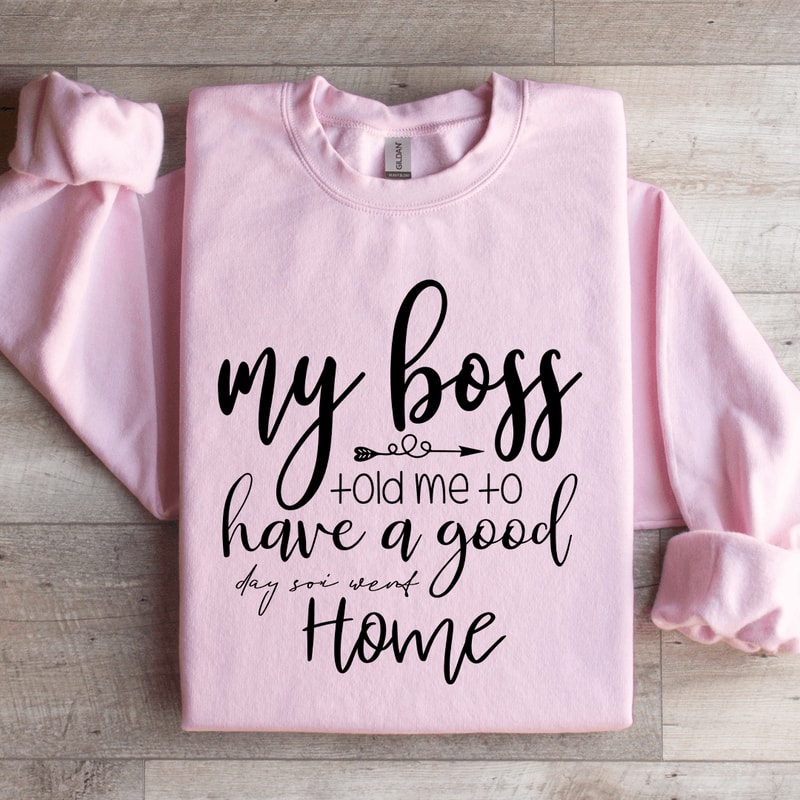My Boss Told Me To Have A Good Day Sweatshirt 2