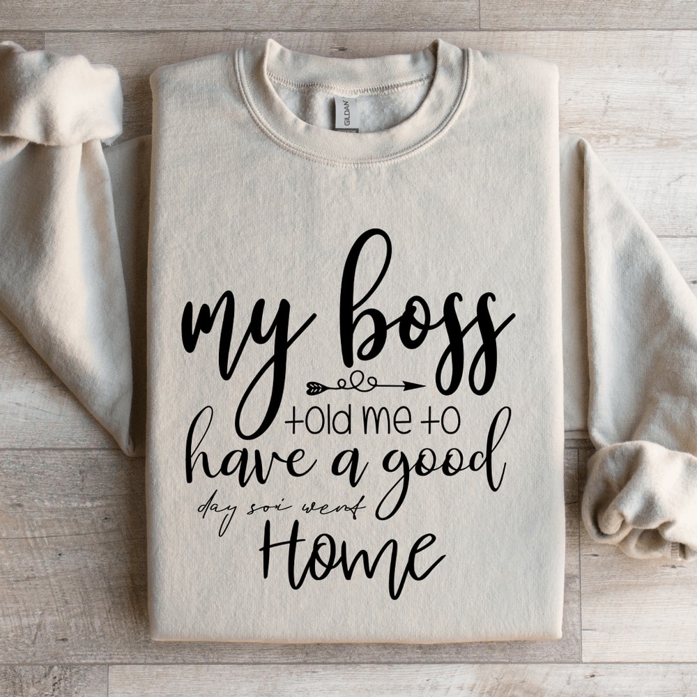 My Boss Told Me To Have A Good Day Sweatshirt 3