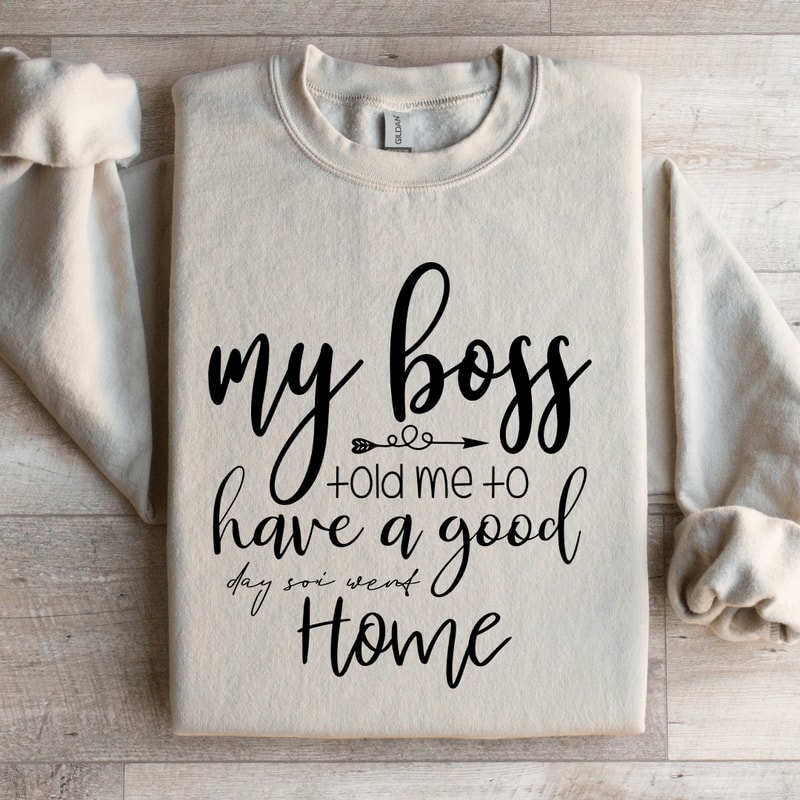My Boss Told Me To Have A Good Day Sweatshirt 3