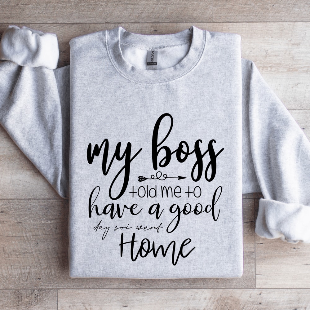 My Boss Told Me To Have A Good Day Sweatshirt 4