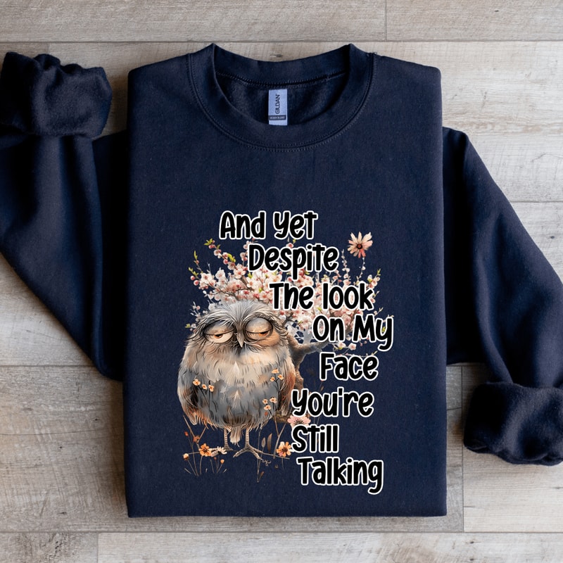 And Yet Despite The Look Sweatshirt 1