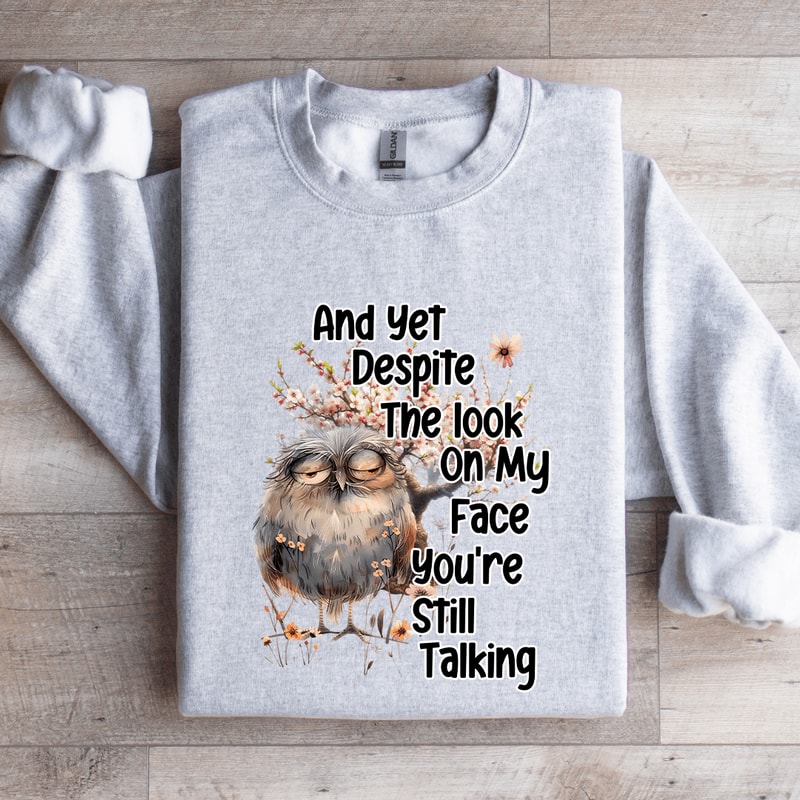 And Yet Despite The Look Sweatshirt 4