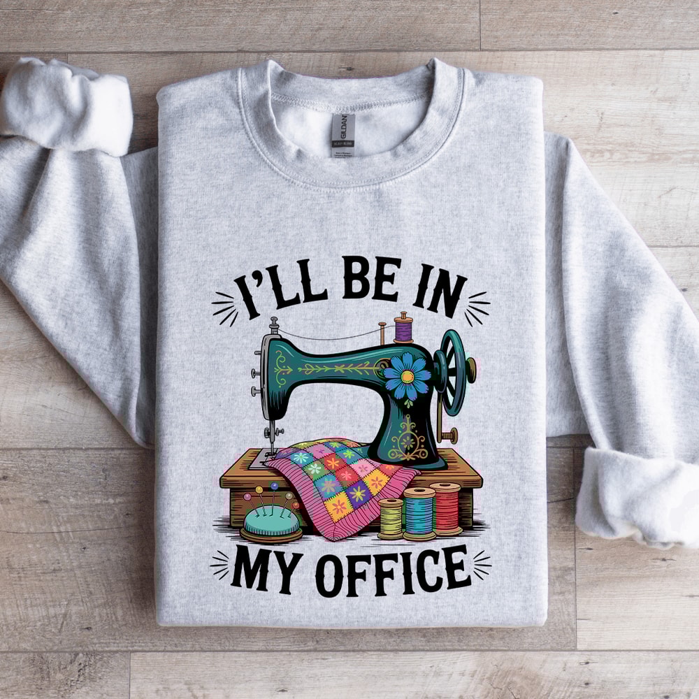 ILL Be In My Office Sweatshirt 4