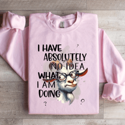 i have absolutely no idea sweatshirt