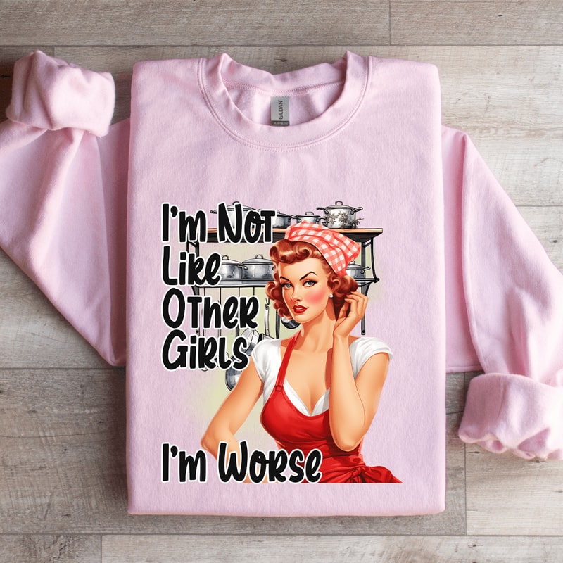 Im Not Like Other Girls Im Worse Sweatshirt 2