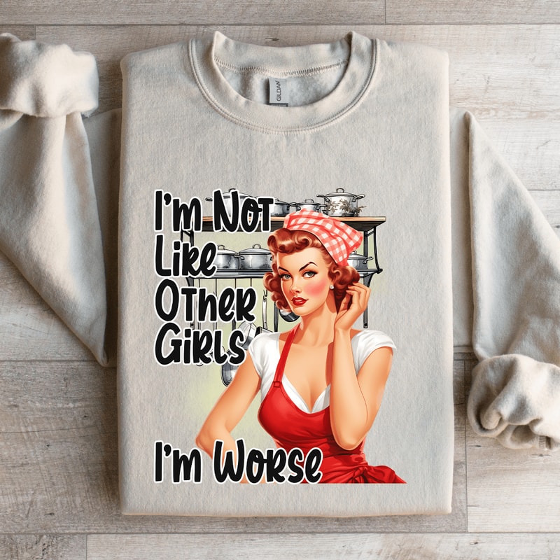 Im Not Like Other Girls Im Worse Sweatshirt 3