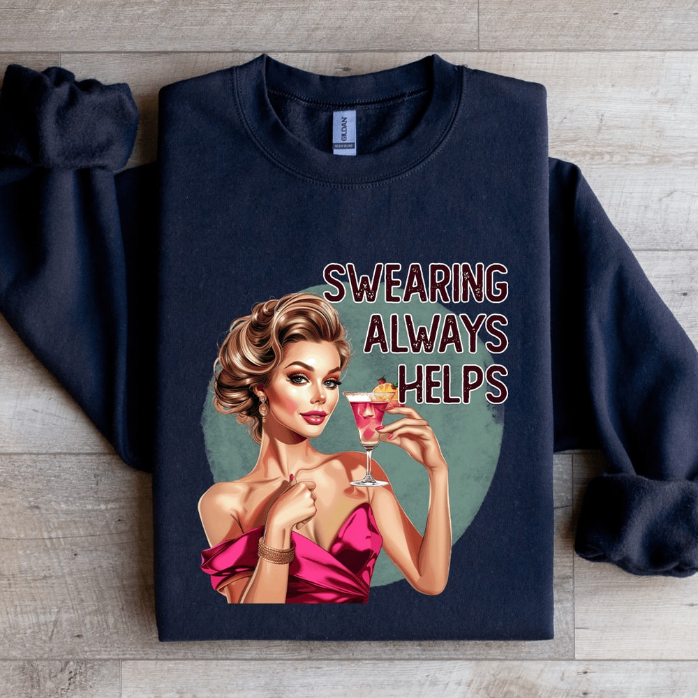 Swearing Always Helps Sweatshirt 1