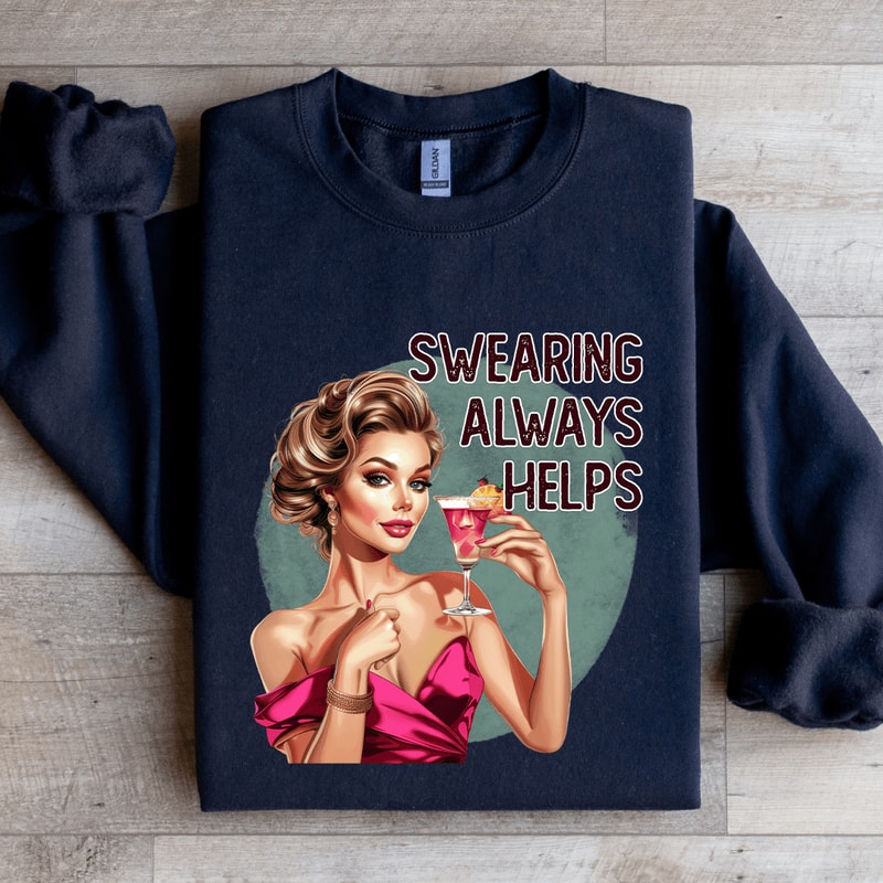 Swearing Always Helps Sweatshirt 1