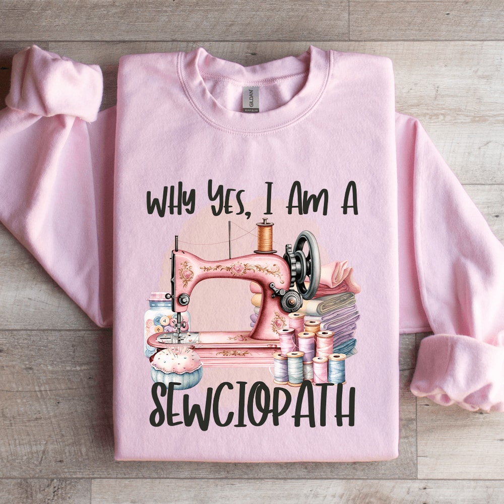 Why Yes I Am A Sewciopath Sweatshirt 2