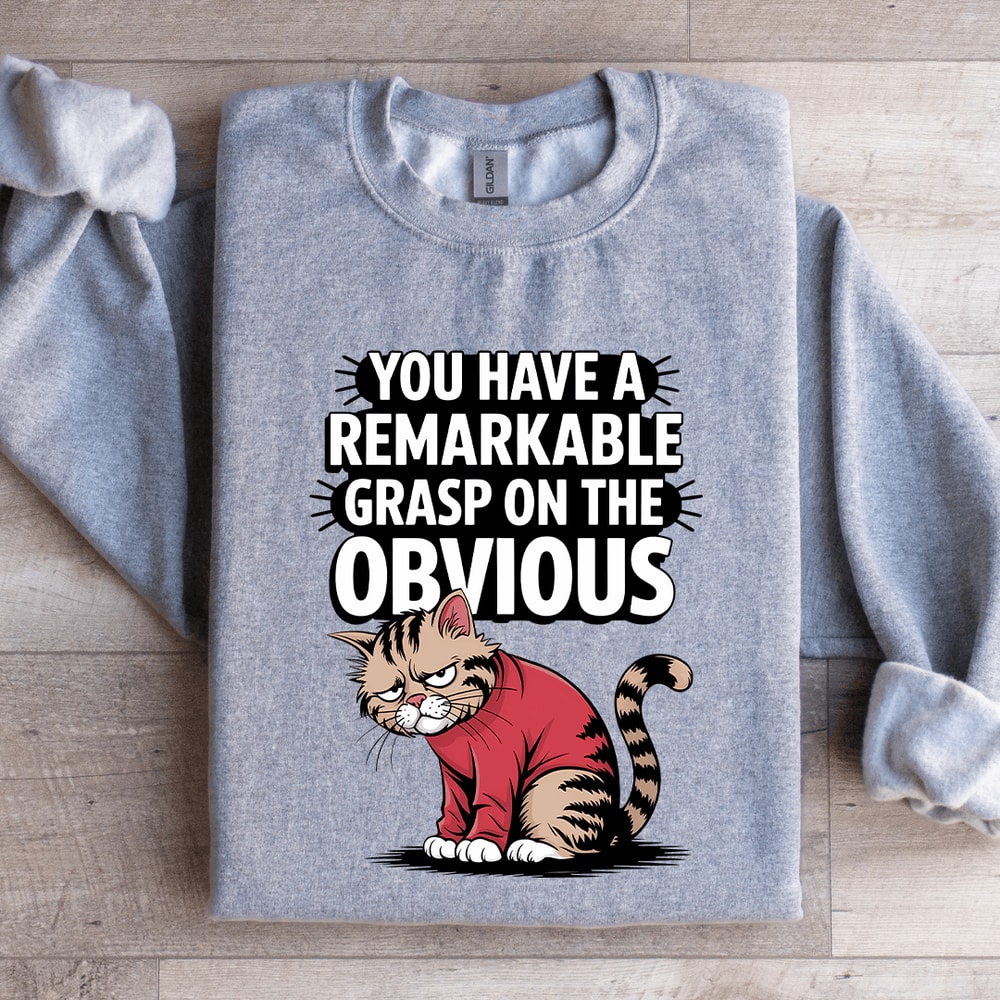 You Have A Remarkable Grasp Sweatshirt 1