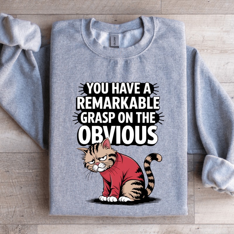 You Have A Remarkable Grasp Sweatshirt 1