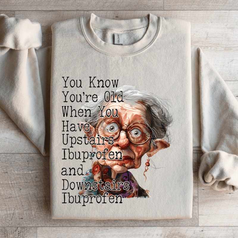 You Know Youre Old When You Have Upstairs Sweatshirt 1