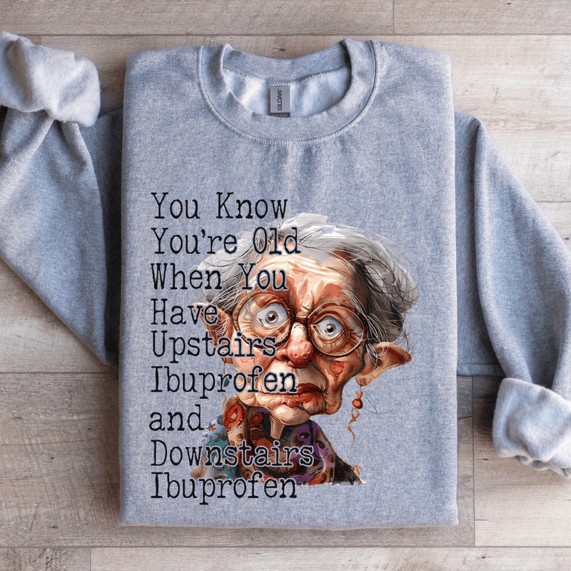 You Know Youre Old When You Have Upstairs Sweatshirt 4