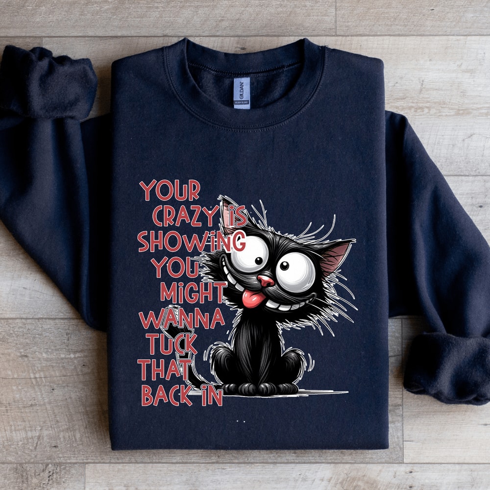 Your Crazy Is Showing You Might Sweatshirt 4