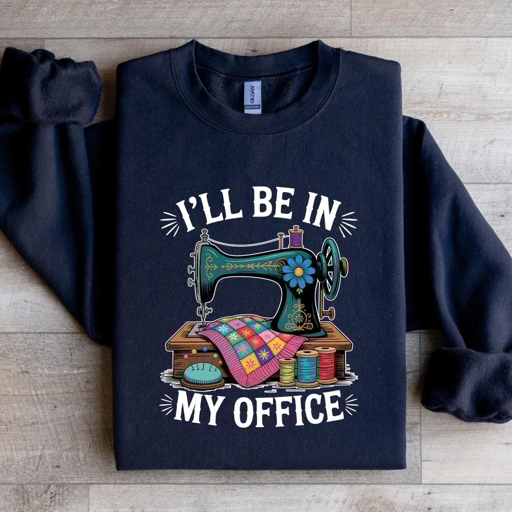 ILL Be In My Office Sweatshirt 0