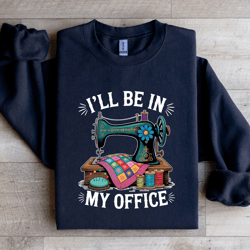 i'll be in my office sweatshirt