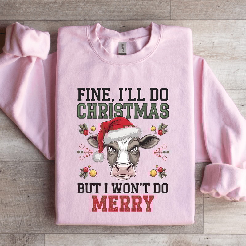 Fine ILL Do Christmas But I Wont Do Merry Sweatshirt 2