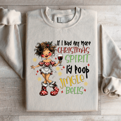 if i had any more christmas spirit sweatshirt