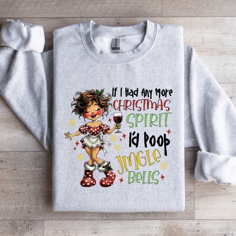 If I Had Any More Christmas Spirit Sweatshirt 4