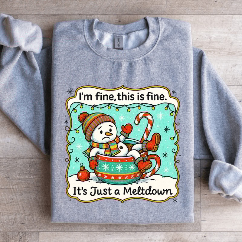 Im Fine This Is Fine Its Just A Meltdown Sweatshirt 1