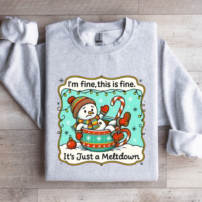 Im Fine This Is Fine Its Just A Meltdown Sweatshirt 4