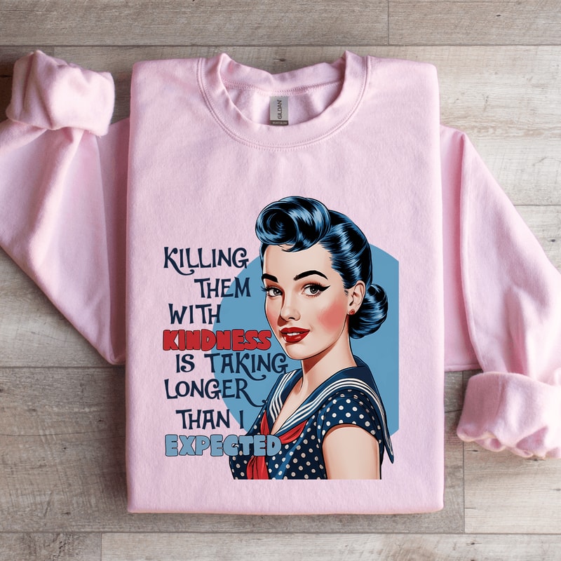 Killing Them With Kindness Is Taking Longer Sweatshirt 2