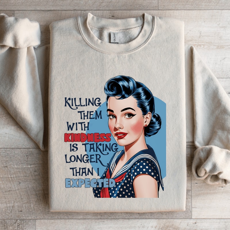 Killing Them With Kindness Is Taking Longer Sweatshirt 3