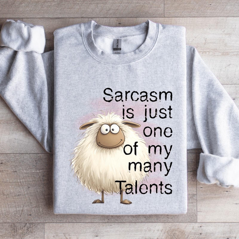 Sarcasm Is Just One Of My Many Talents Sweatshirt 3