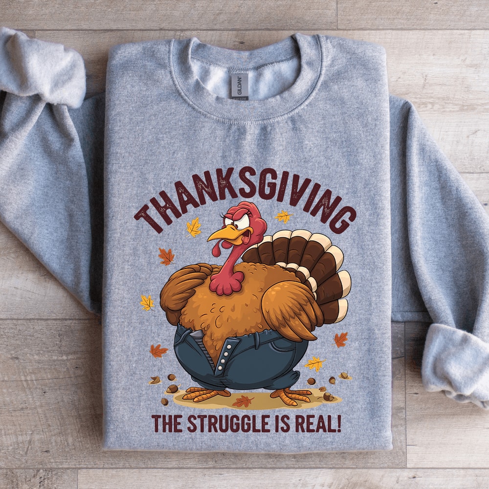 Thanksgiving The Struggle Is Real Sweatshirt 2