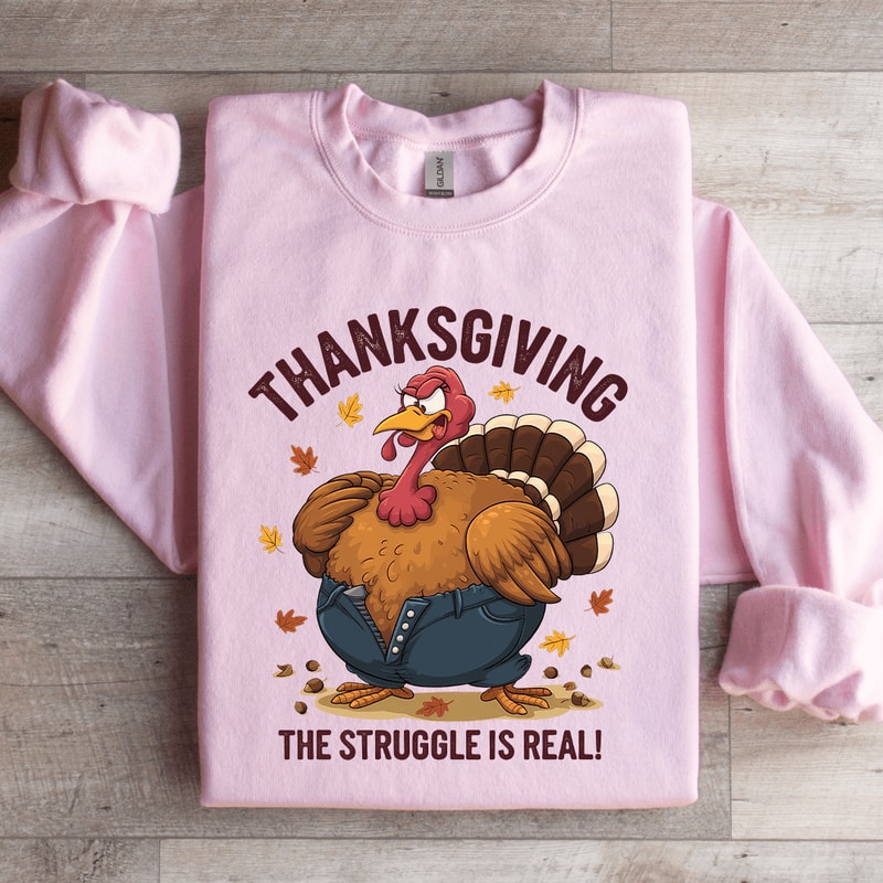 Thanksgiving The Struggle Is Real Sweatshirt 0