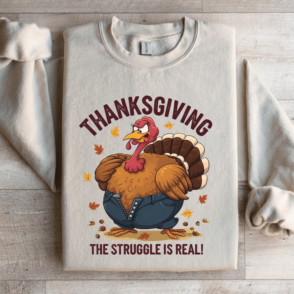 Thanksgiving The Struggle Is Real Sweatshirt 3