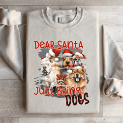 dear santa just bring dogs sweatshirt