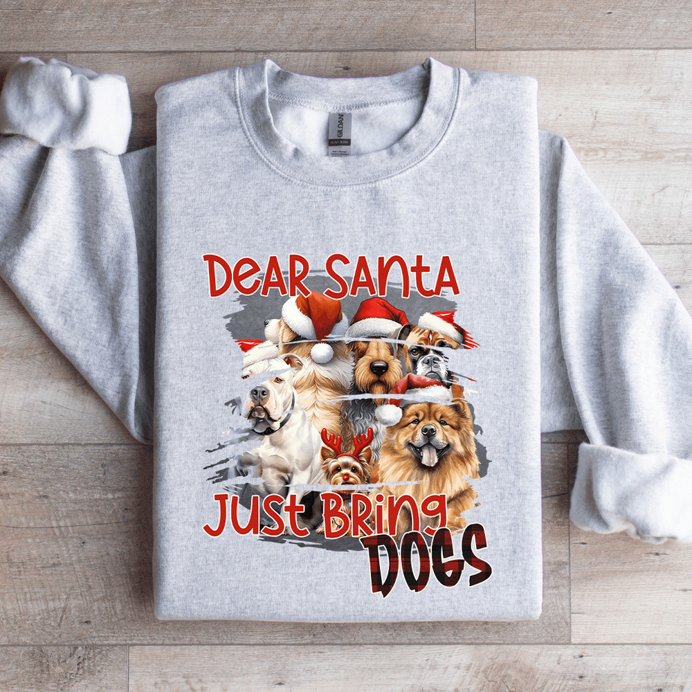 Dear Santa Just Bring Dogs Sweatshirt 4