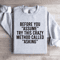 Before You Assume Try This Crazy Method Called Asking Sweatshirt 0