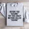 Before You Assume Try This Crazy Method Called Asking Sweatshirt 0