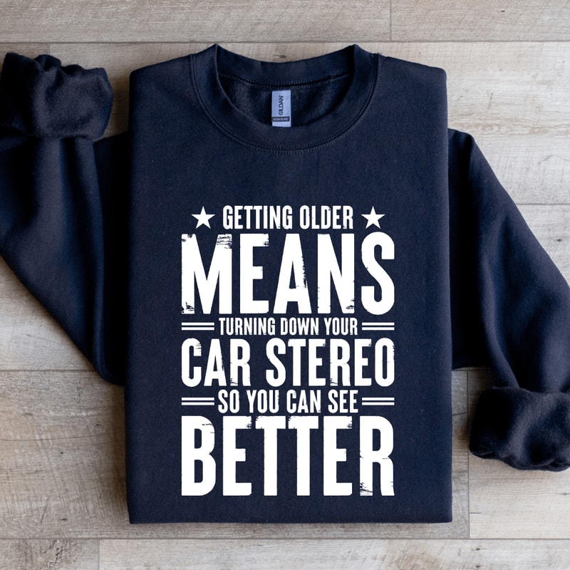 Getting Older Means Turning Down Sweatshirt 1