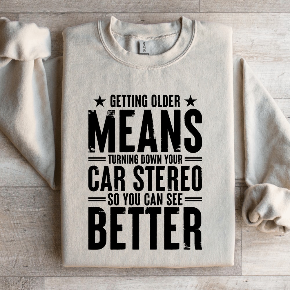 Getting Older Means Turning Down Sweatshirt 0