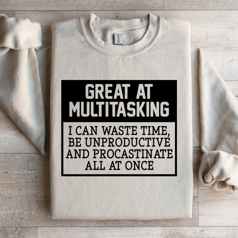 Great A Multitasking I Can Waste Time Sweatshirt 0