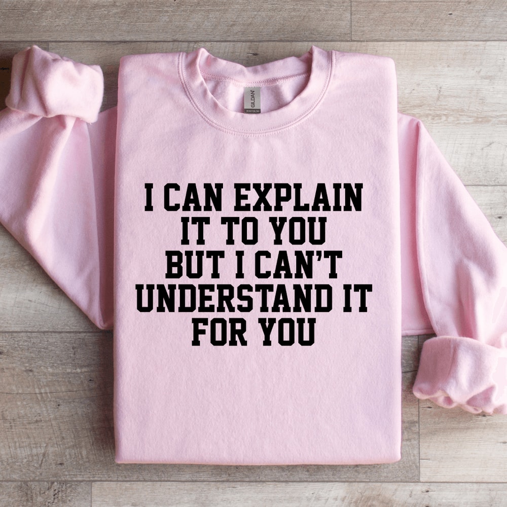 I Can Explain It To You Sweatshirt 2