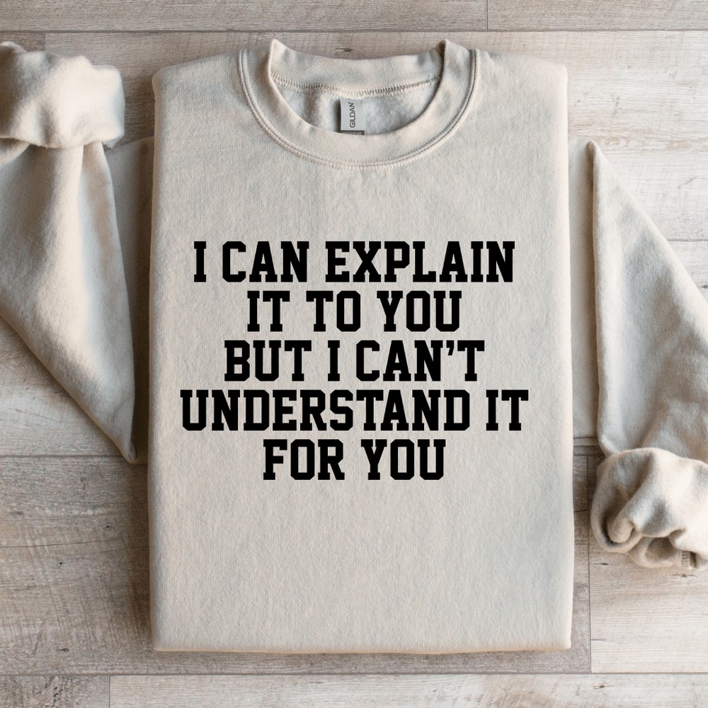 I Can Explain It To You Sweatshirt 3