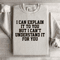I Can Explain It To You Sweatshirt 3