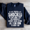 If Youre Shocked By Anything Sweatshirt 2