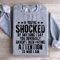 If Youre Shocked By Anything Sweatshirt 1