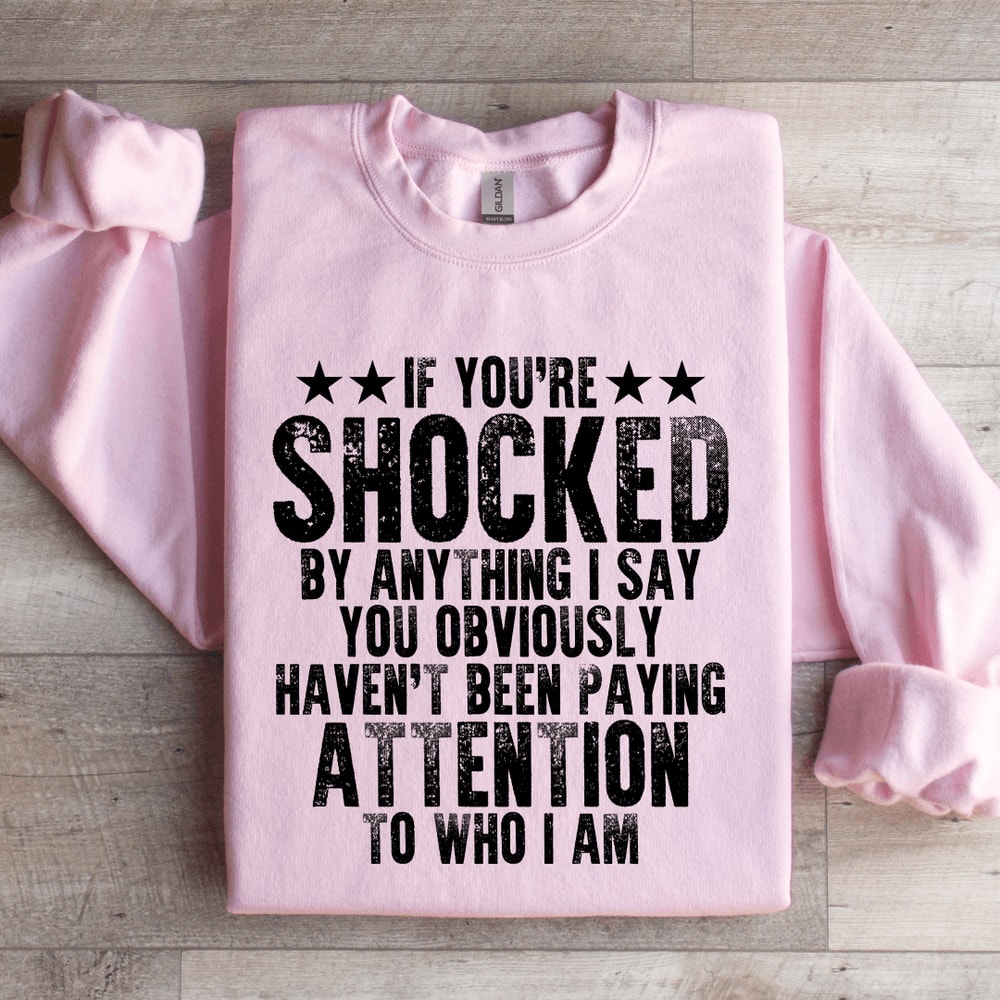 If Youre Shocked By Anything Sweatshirt 3
