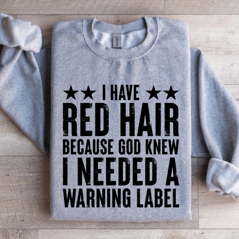 I Have Red Hair Because God Knew Sweatshirt 1