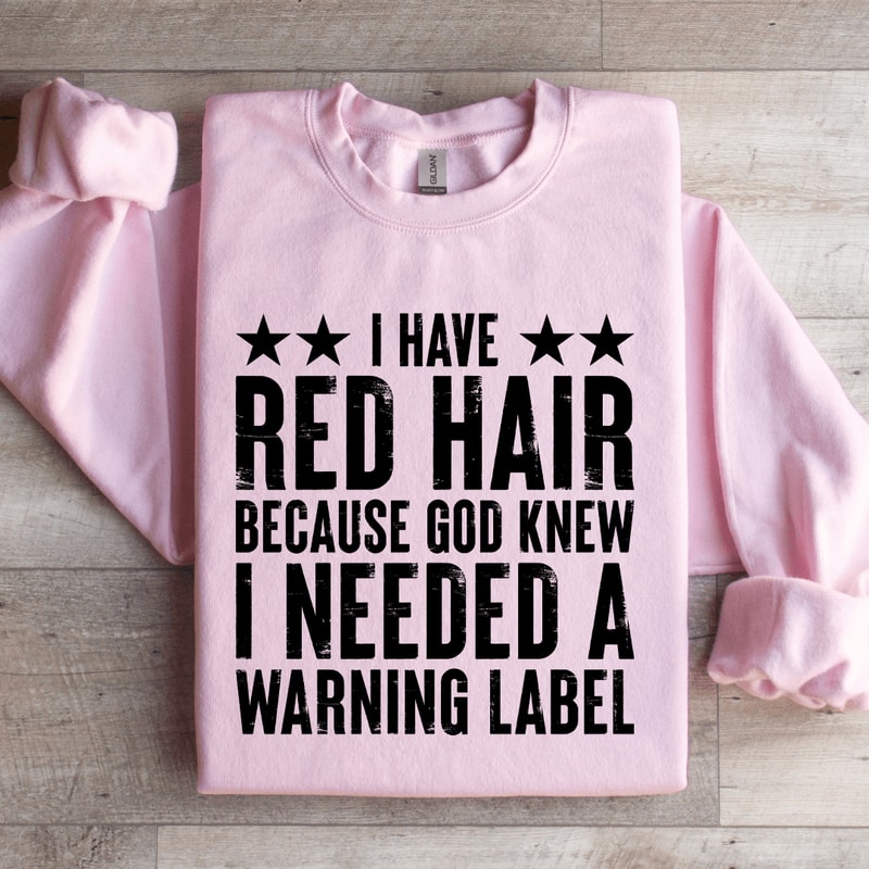 I Have Red Hair Because God Knew Sweatshirt 2