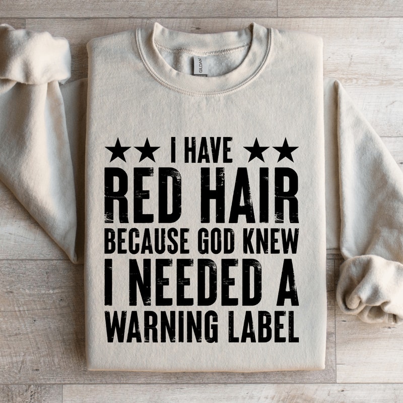 I Have Red Hair Because God Knew Sweatshirt 0