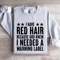 I Have Red Hair Because God Knew Sweatshirt 3