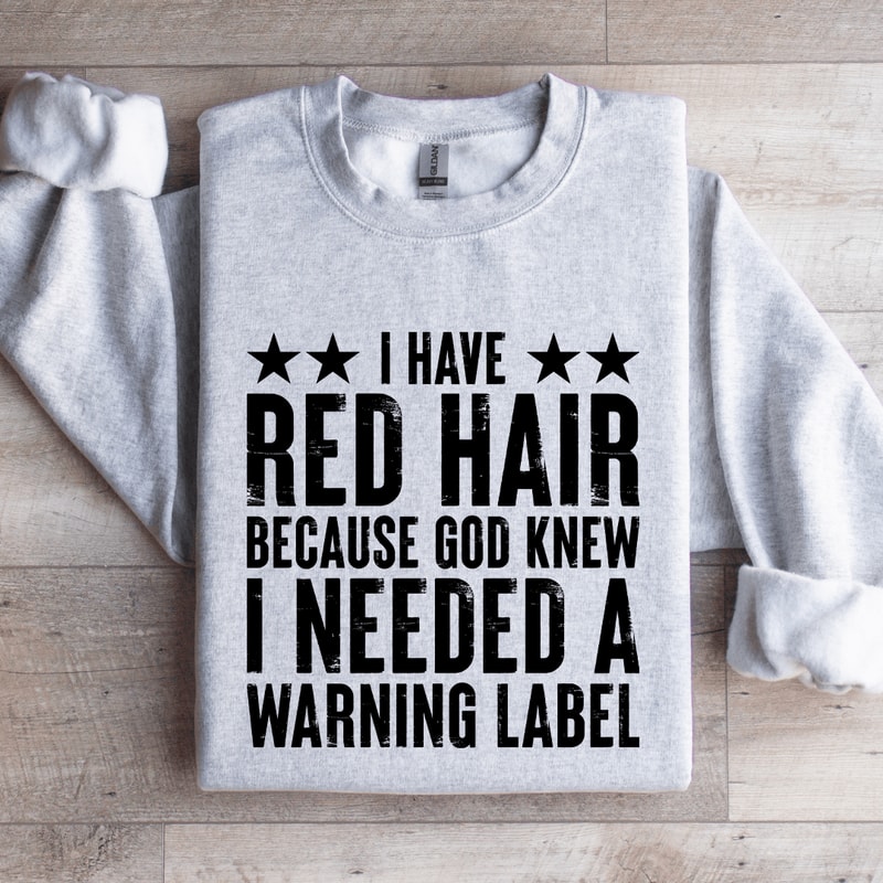 I Have Red Hair Because God Knew Sweatshirt 3