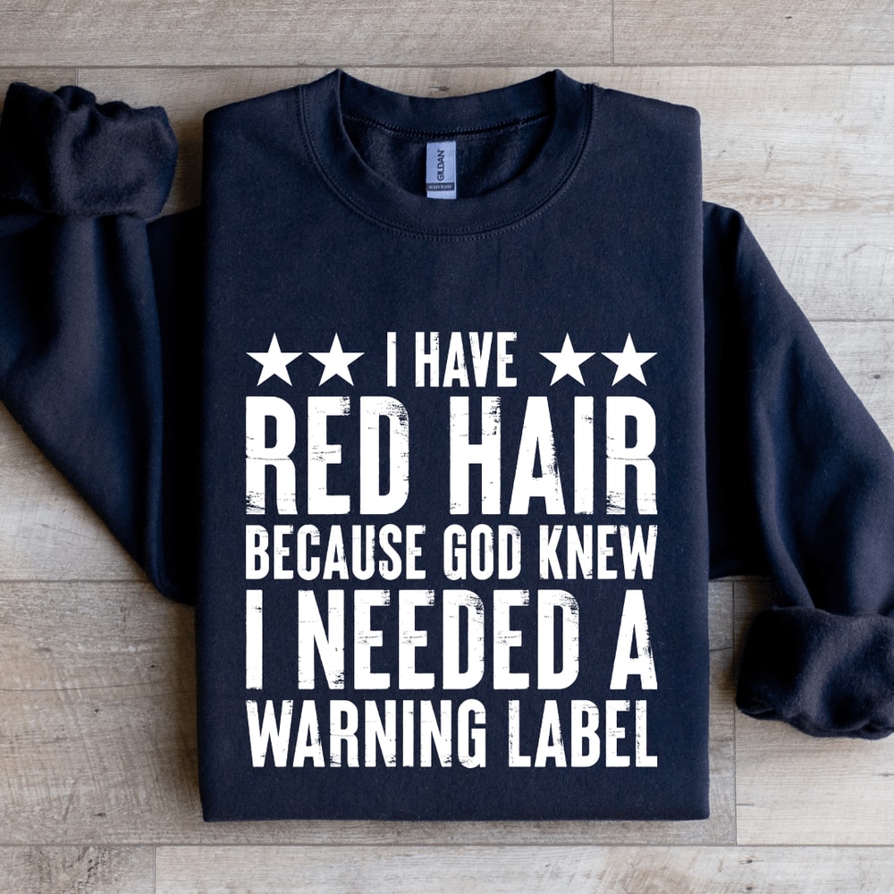 I Have Red Hair Because God Knew Sweatshirt 4